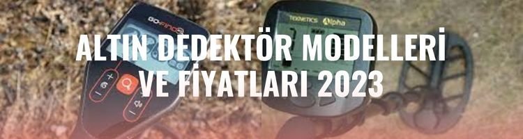 altin-dedektor-modelleri-ve-fiyatlari-2023