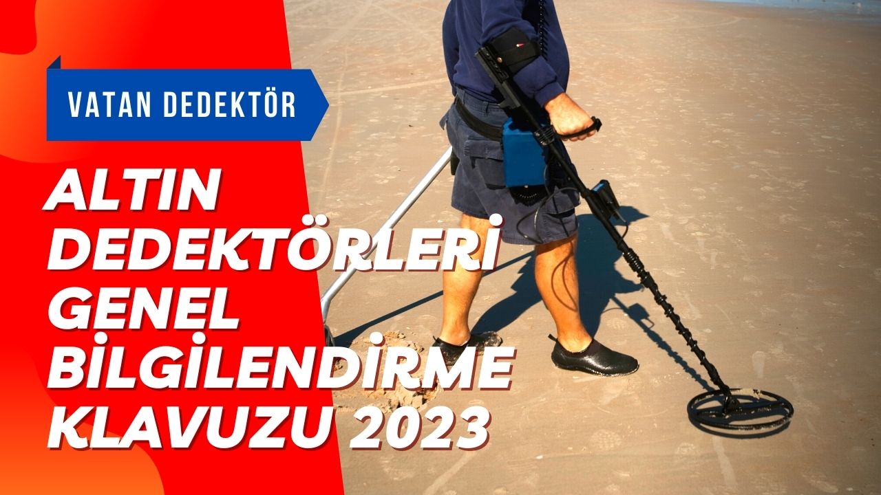 Altın Dedektörleri Genel Bilgilendirme Klavuzu 2023
