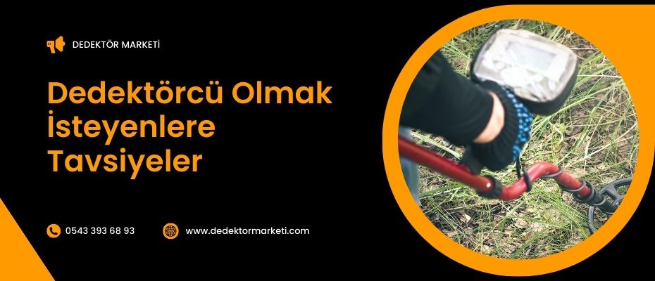 Dedektörcü Olmak İsteyenlere Tavsiyeler
